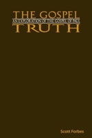 The Gospel Truth: An Exploration of the Gospel of Paul 0615557694 Book Cover