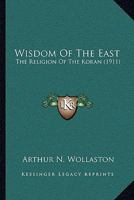 Wisdom of the East the Religion of the Koran 0548804311 Book Cover