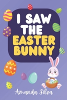 I Saw the Easter Bunny B0BYGWP6WW Book Cover