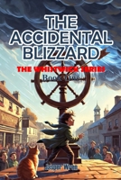 THE ACCIDENTAL BLIZZARD: A fully illustrated chapter book adventure for readers aged 6 to 10 — because sometimes one bad spin changes everything. (The Whistwick Series) B0H23Q7Z9J Book Cover