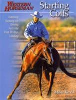 Starting Colts: Catching / Sacking Out / Driving / First Ride / First 30 Days / Loading 0911677216 Book Cover