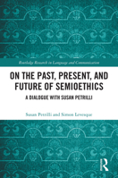 On the Past, Present and Future of Semioethics : Dialogue with Susan Petrilli 1041015046 Book Cover