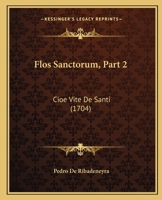 Flos Sanctorum, Part 2: Cioe Vite De Santi (1704) 1167028937 Book Cover