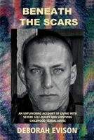 BENEATH THE SCARS: An unflinching account of living with severe self-injury and surviving childhood sexual abuse B09DN35ZRP Book Cover