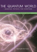 The Quantum World: Quantum Physics for Everyone 067401832X Book Cover