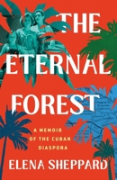 The Eternal Forest: A Memoir of the Cuban Diaspora 1250895073 Book Cover