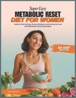 SUPER EASY METABOLIC RESET DIET FOR WOMEN: Guide to Carb Cycling, Hormone Balance, and Lasting Fat Loss with Metabolism-Boosting Recipes B0FMKD64KN Book Cover