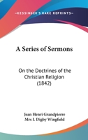 A Series of Sermons: On the Doctrines of the Christian Religion 1165892871 Book Cover