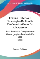Resumo Historico E Genealogico Da Familia Do Grande Affonso De Albuquerque: Para Servir De Complemento A Monographia Publicada Em 1860 1377327566 Book Cover
