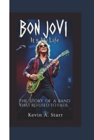 BON JOVI: It’s My Life – The Story of a Band That Refused to Fade. B0F3HPB8MX Book Cover