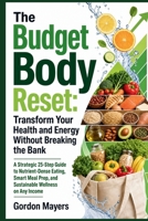 The Budget Body Reset: Transform Your Health and Energy Without Breaking the Bank B0HB42C4HB Book Cover