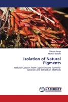 Isolation of Natural Pigments: Natural Colours from Capsicum and Tumeric-Isolation and Extraction Methods 3659200689 Book Cover