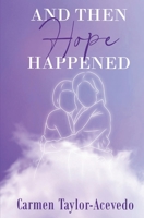 And Then Hope Happened B0BSPCLN2W Book Cover