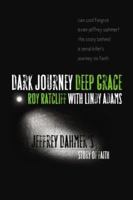 Dark Journey, Deep Grace: Jeffrey Dahmer's Story of Faith 0976779021 Book Cover
