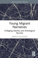 Young Migrant Narratives: Collaging Identity and Ontological Security (Routledge Advances in Sociology) 1032934662 Book Cover