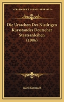 Die Ursachen Des Niedrigen Kursstandes Deutscher Staatsanleihen (1906) 1168455235 Book Cover