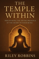 The Temple Within: Discovering the Divine Presence at the Heart of Your Being B0FRY6DPNP Book Cover