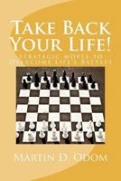 Take Back Your Life:Strategic Moves to Overcome Life's Battles 0615674461 Book Cover