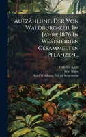 Aufzählung Der Von Waldburg-zeil Im Jahre 1876 In Westsibirien Gesammelten Pflanzen... (German Edition) 1024769879 Book Cover