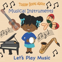 Toddler Books About Musical Instruments: Books for Toddlers About Musical Instruments and How they are Played. B096TN9PLZ Book Cover