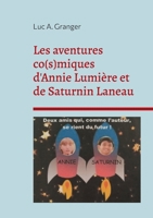 Les aventures co(s)miques d'Annie Lumière et de Saturnin Laneau: Deux amis qui, comme l'auteur, se rient du futur (French Edition) 2322505307 Book Cover