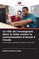 Le rôle de l'enseignant dans la lutte contre la consommation d'alcool à l'école: Cas de l'école secondaire de Napipine, 2014-2015 (French Edition) B0CKKYS92X Book Cover