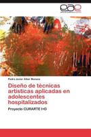 Diseno de Tecnicas Artisticas Aplicadas En Adolescentes Hospitalizados 3846579785 Book Cover