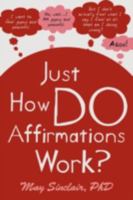 Just How DO Affirmations Work? 1449933971 Book Cover