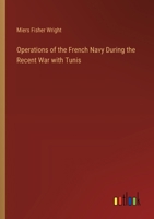 Operations of the French Navy During the Recent War with Tunis 3385335612 Book Cover