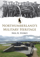 Northumberland's Military Heritage 144567324X Book Cover