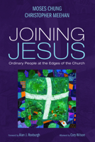 Joining Jesus: Ordinary People at the Edges of the Church 1725299097 Book Cover