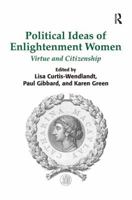 Political Ideas of Enlightenment Women: Virtue and Citizenship 1472409531 Book Cover