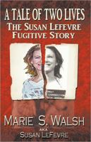 A Tale of Two Lives The Susan Lefevre Fugitive Story 0615446884 Book Cover