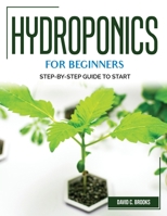 Hydroponics for Beginners: Step-By-Step Guide to Start 1804382728 Book Cover
