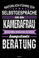 Nat�rlich f�hre ich Selbstgespr�che ich bin Kamerafrau manchmal brauche ich eben kompetente Beratung Notizbuch: Kamerafrau Journal DIN A5 liniert 120 Seiten Geschenk 1677240873 Book Cover