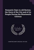 Romantic Days in Old Boston 1357244851 Book Cover