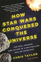 How Star Wars Conquered the Universe: The Past, Present, and Future of a Multibillion Dollar Franchise 0465049893 Book Cover