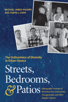 Streets, Bedrooms, and Patios: The Ordinariness of Diversity in Urban Oaxaca: Ethnographic Portraits of the Urban Poor, Transvestites, Discapacitados, and Other Popular Cultures 0292731345 Book Cover