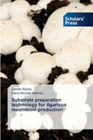 Substrate preparation technology for Agaricus mushroom production 6138944623 Book Cover