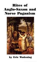 Rites of Anglo-Saxon and Norse Paganism 1544077130 Book Cover