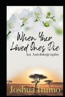 When Your Loved Ones Die-An Autobiography B0BC152SZT Book Cover