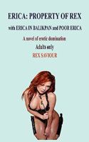 Erica: Property of Rex, with Erica in Balikpan and Poor Erica- A Novel of Erotic Domination 0956388906 Book Cover