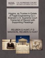 Higgins, as Trustee in Estate of Faget Engineering Co v. Brainard U.S. Supreme Court Transcript of Record with Supporting Pleadings 1270238639 Book Cover