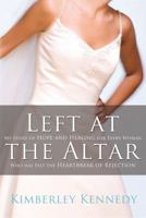 Left at the Altar: My Story of Hope and Healing for Every Woman Who Has Felt the Heartbreak of Rejection 0785228780 Book Cover