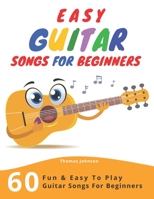 Easy Guitar Songs For Beginners: 60 Fun & Easy To Play Guitar Songs For Beginners 1706904304 Book Cover
