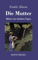 Die Mutter: Blätter aus dunklen Tagen 3743738058 Book Cover