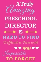 A Truly Amazing Preschool Director Is Hard To Find Difficult To Part With And Impossible To Forget: lined notebook, funny Preschool Director gift 1673628427 Book Cover