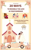 20 Ways To Rekindle The Love In Your Marriage: A simple marriage counseling guide for couples B08WZL1S86 Book Cover