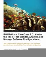 IBM Rational Clearcase 7.0: Master the Tools That Monitor, Analyze, and Manage Software Configurations 1849680124 Book Cover