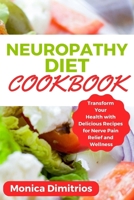Neuropathy Diet Cookbook: Transform Your Health with Delicious Recipes for Nerve Pain Relief and Wellness B0CWVK1RGD Book Cover